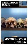 On the Method of Zadig - Thomas Henry Huxley ; Liam Oakley - 8596547362630