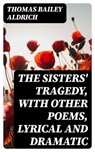 The Sisters' Tragedy, with Other Poems, Lyrical and Dramatic - Thomas Bailey Aldrich - 8596547363095