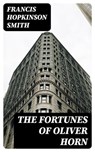The Fortunes of Oliver Horn - Francis Hopkinson Smith - 8596547363309
