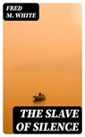 The Slave of Silence - Fred M. White - 8596547363439