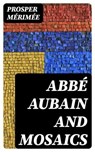 Abbé Aubain and Mosaics - Prosper Mérimée - 8596547363668
