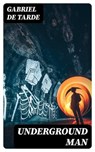 Underground Man - Gabriel de Tarde - 8596547364733