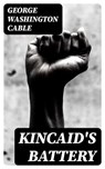 Kincaid's Battery - George Washington Cable - 8596547365624