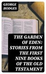 The Garden of Eden: Stories from the first nine books of the Old Testament - George Hodges - 8596547366034