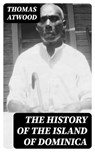 The History of the Island of Dominica - Thomas Atwood ; Darren Fox - 8596547366225