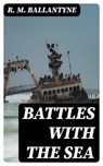Battles with the Sea - R. M. Ballantyne - 8596547366676