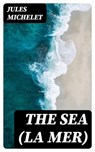 The Sea (La Mer) - Jules Michelet - 8596547367031