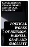 Poetical Works of Johnson, Parnell, Gray, and Smollett - Samuel Johnson ; Thomas Parnell ; Thomas Gray ; T. Smollett - 8596547367840