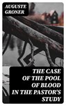 The Case of the Pool of Blood in the Pastor's Study - Auguste Groner - 8596547367888