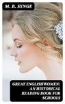 Great Englishwomen: An Historical Reading Book for Schools - M. B. Synge - 8596547368465