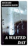 A Wasted Day - Richard Harding Davis - 8596547368618