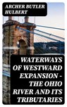 Waterways of Westward Expansion - The Ohio River and its Tributaries - Archer Butler Hulbert - 8596547370000