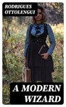A Modern Wizard - Rodrigues Ottolengui - 8596547370338
