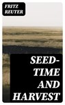 Seed-time and Harvest - Fritz Reuter - 8596547372493