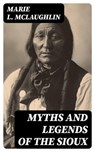 Myths and Legends of the Sioux - Marie L. McLaughlin ; Tessa Caldwell - 8596547372639