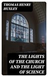 The Lights of the Church and the Light of Science - Thomas Henry Huxley - 8596547373520