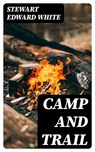 Camp and Trail - Stewart Edward White - 8596547374015
