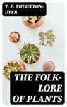 The Folk-lore of Plants - T. F. Thiselton-Dyer ; Nora Caldwell - 8596547374145