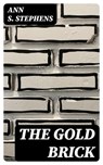 The Gold Brick - Ann S. Stephens - 8596547374732