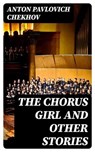 The Chorus Girl and Other Stories - Anton Pavlovich Chekhov - 8596547375821