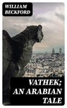 Vathek; An Arabian Tale - William Beckford - 8596547378662