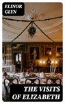 The Visits of Elizabeth - Elinor Glyn - 8596547378792