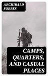 Camps, Quarters, and Casual Places - Archibald Forbes - 8596547380337
