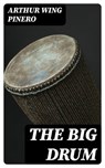 The Big Drum - Arthur Wing Pinero - 8596547381174