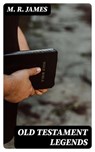 Old Testament Legends - M. R. James ; Hannah Nolan - 8596547382423