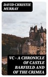 VC — A Chronicle of Castle Barfield and of the Crimea - David Christie Murray - 8596547382508