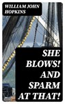 She Blows! And Sparm at That! - William John Hopkins - 8596547382614