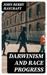 Darwinism and Race Progress - John Berry Haycraft - 8596547382737