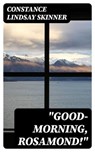 "Good-Morning, Rosamond!" - Constance Lindsay Skinner - 8596547382904