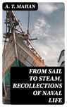 From Sail to Steam, Recollections of Naval Life - A. T. Mahan - 8596547384731