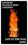 Life in the War Zone - Gertrude Franklin Horn Atherton - 8596547384830