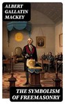 The Symbolism of Freemasonry - Albert Gallatin Mackey - 8596547386575