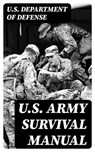 U.S. Army Survival Manual - U.S. Department of Defense - 8596547387497