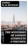 The Mysteries of London (Complete 4 Volumes) - George W. M. Reynolds - 8596547388685