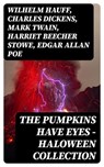 The Pumpkins Have Eyes - Haloween Collection - Wilhelm Hauff ; Charles Dickens ; Mark Twain ; Harriet Beecher Stowe ; Edgar Allan Poe ; William Hope Hodgson ; John Buchan ; George MacDonald ; Bram Stoker ; Anatole France ; Jack London ; Henry James ; Théophile Gautier ; Arthur Conan Doyle ; Richard Le - 8596547389286