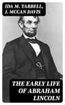 The Early Life of Abraham Lincoln - Ida M. Tarbell ; J. McCan Davis - 8596547389323