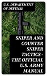 Sniper and Counter Sniper Tactics - The Official U.S. Army Manual - U.S. Department of Defense - 8596547390060