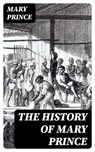 The History of Mary Prince - Mary Prince - 8596547391180