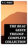 The Beau Geste Trilogy - Complete Collection - P. C. Wren - 8596547391678