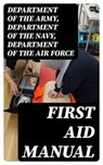 First Aid Manual - Department of the Army ; Department of the Navy ; Department of the Air Force - 8596547391814