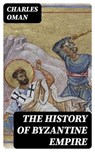 The History of Byzantine Empire - Charles Oman - 8596547392842