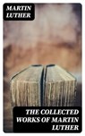 The Collected Works of Martin Luther - Martin Luther ; Hannah Nolan - 8596547392927