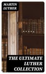 The Ultimate Luther Collection - Martin Luther ; Hannah Nolan - 8596547392934