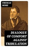 Dialogue of Comfort Against Tribulation - Thomas More ; Lily Wharton - 8596547393436