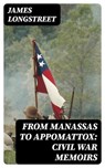From Manassas to Appomattox: Civil War Memoirs - James Longstreet - 8596547393993