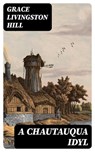 A Chautauqua Idyl - Grace Livingston Hill - 8596547394532